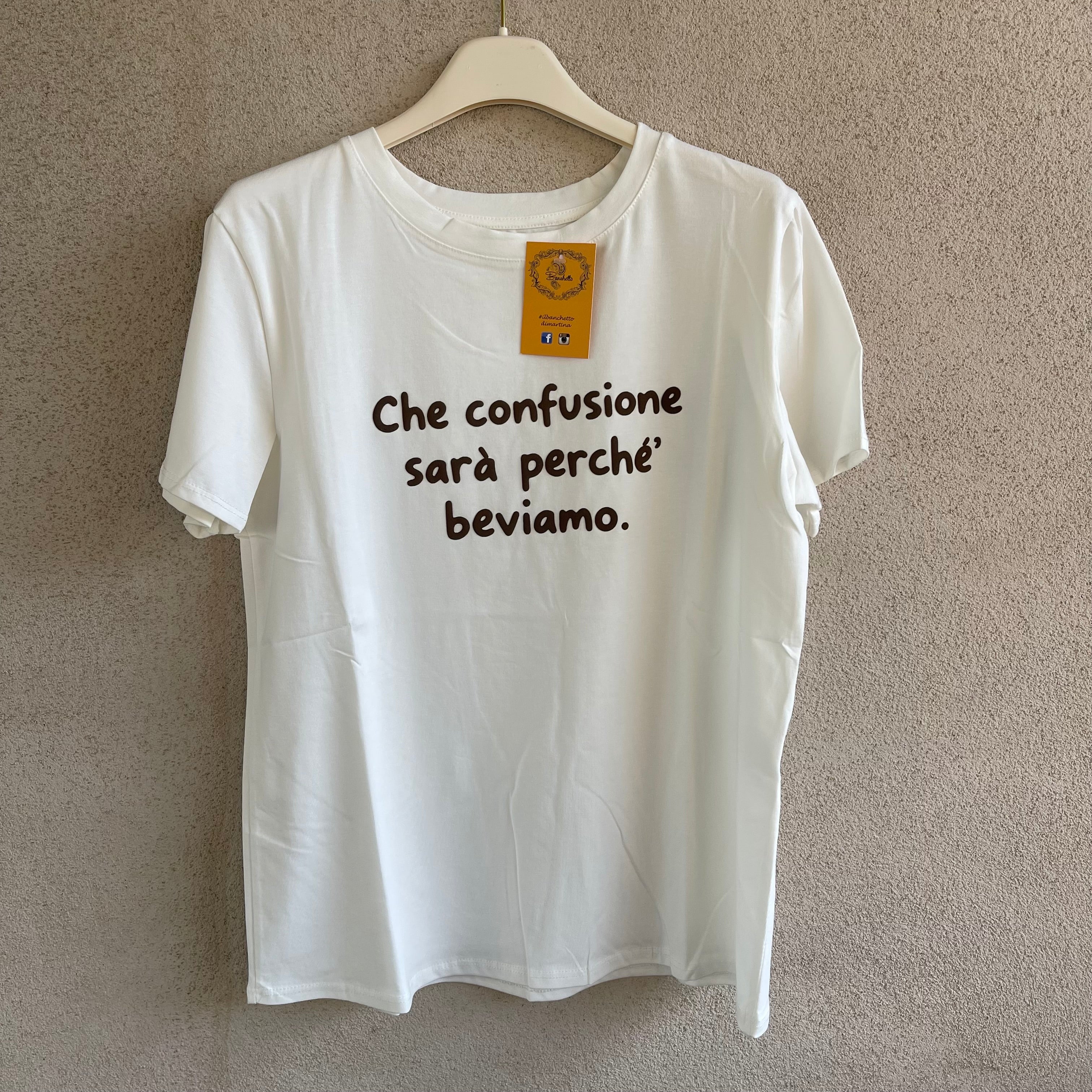 t-shirt “CHE CONFUSIONE SARÀ PERCHÈ BEVIAMO”